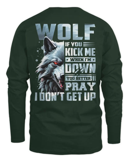 WOLF AP62-K4-666 - Personalized Fierce Wolf Quote Apparel “If You Kick Me When I’m Down, You Better Pray I Don’t Get Up” - Men's Long Sleeved T-Shirt - Forest Green