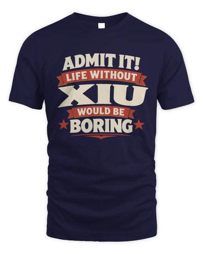 XIU P4 KT003 Personalized Funny Quote Apparel “Life Without NAME Would Be Boring” - Unisex Standard T-Shirt - Navy
