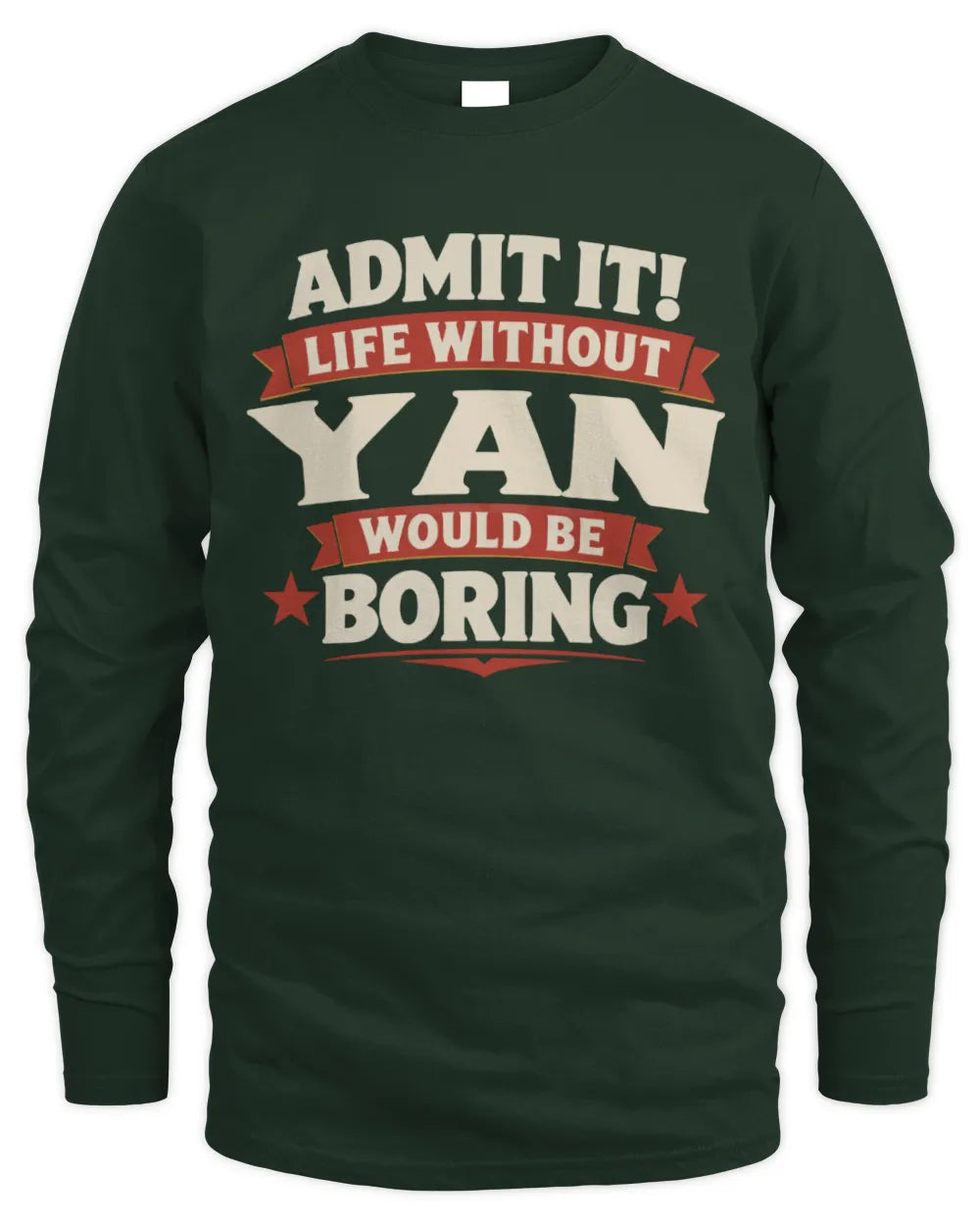 YAN P4 KT003 Personalized Funny Quote Apparel “Life Without NAME Would Be Boring” - Men's Long Sleeved T-Shirt - Forest Green
