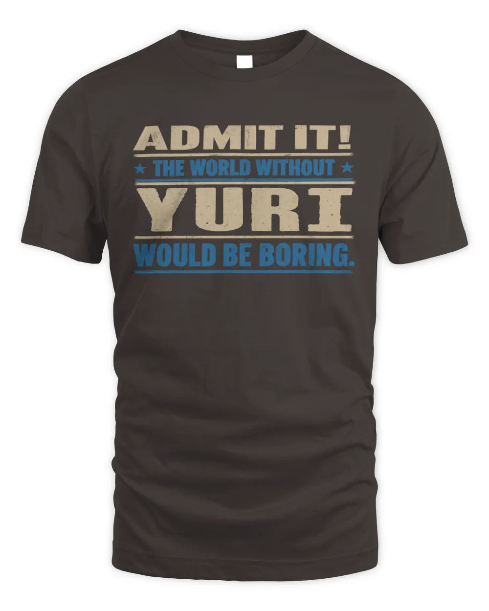 YURI TP68-K2-968 – Personalized Funny Quote Apparel “The World Without NAME Would Be Boring” - Unisex Standard T-Shirt - Dark Chocolate