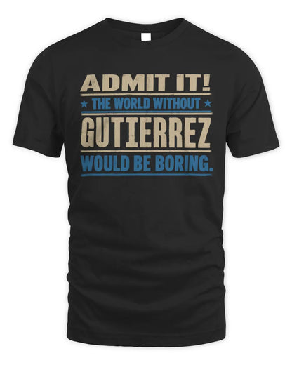 GUTIERREZ TP68-K2-968 – Personalized Funny Quote Apparel “The World Without NAME Would Be Boring” - Unisex Standard T-Shirt - Black