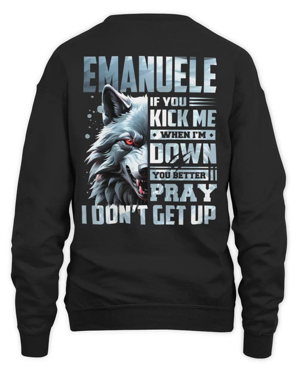 EMANUELE AP62-K4-666 - Personalized Fierce Wolf Quote Apparel “If You Kick Me When I’m Down, You Better Pray I Don’t Get Up” - Unisex Sweatshirt - Black