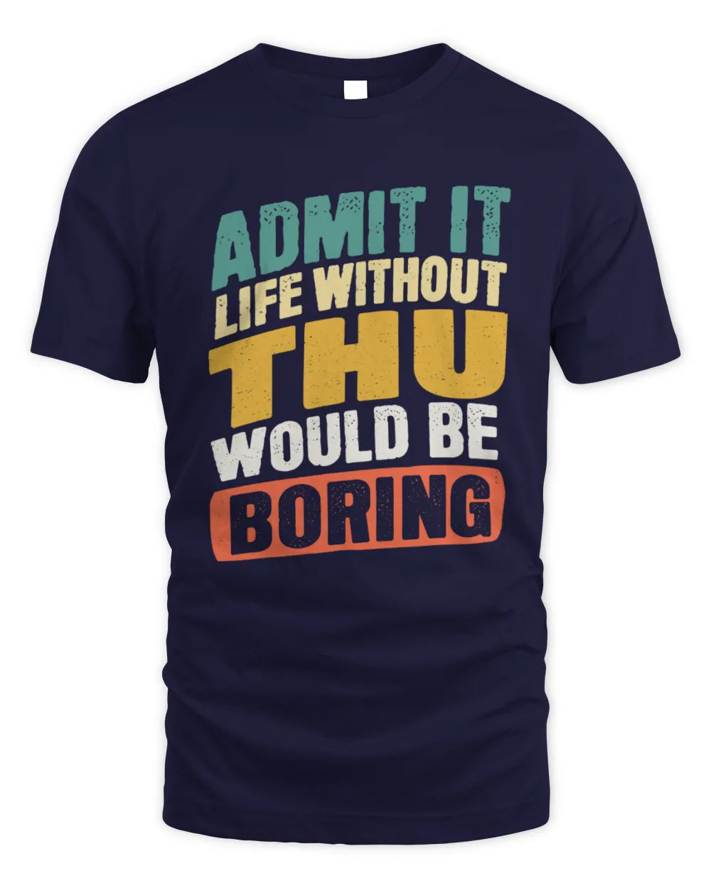 THU TP88-K4-229
Personalized Funny Quote Apparel “Life Without NAME Would Be Boring” - Unisex Standard T-Shirt - Navy