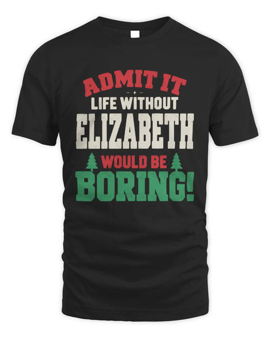 ELIZABETH P5 TH08 Christmas T-Shirt – “Life Without NAME Would Be Boring” - Unisex Standard T-Shirt - Black