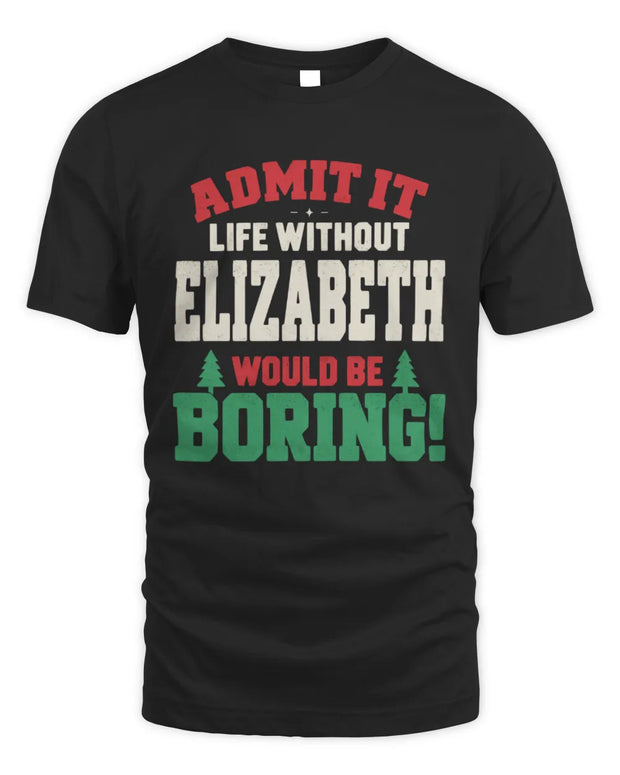 ELIZABETH P5 TH08 Christmas T-Shirt – “Life Without NAME Would Be Boring”