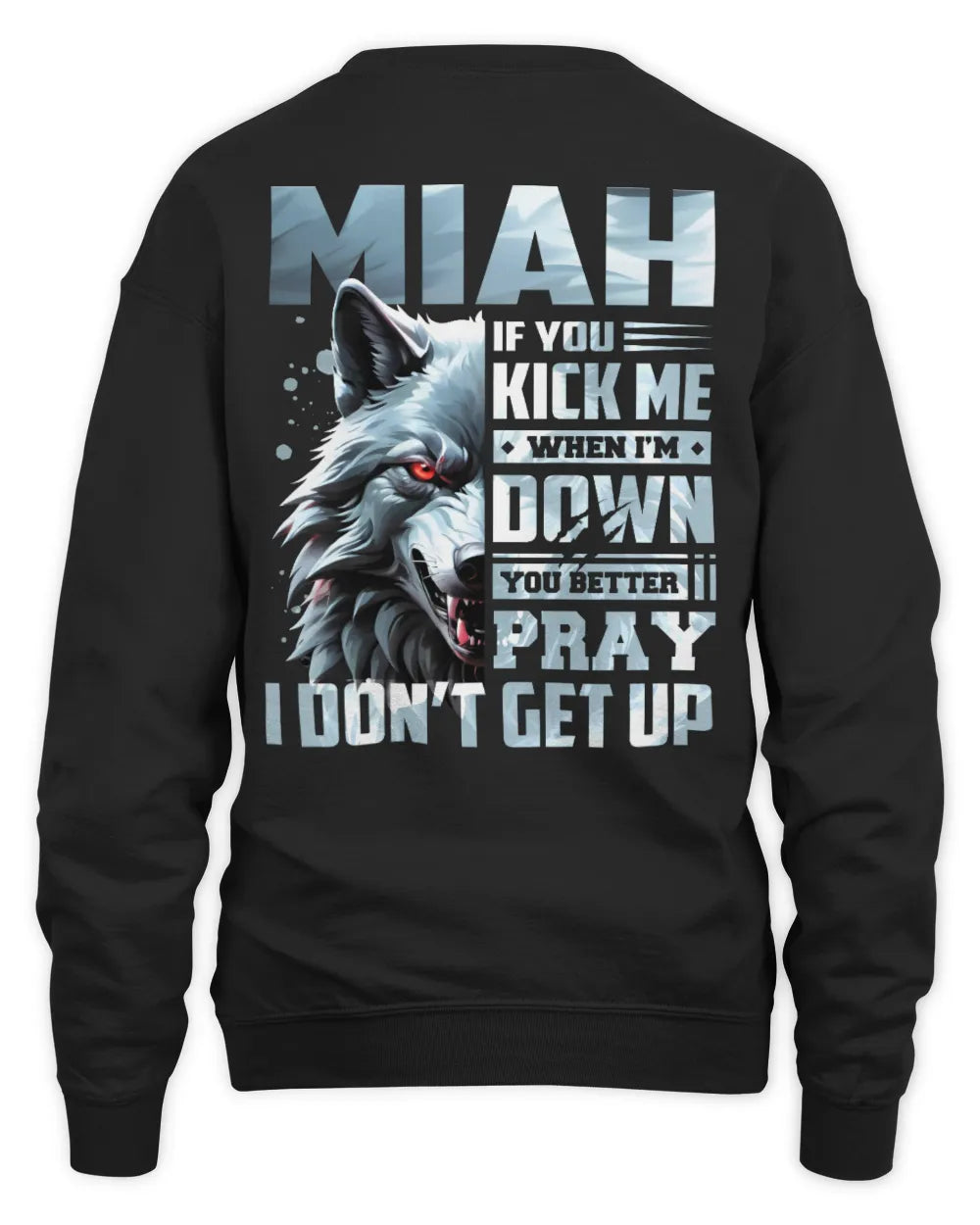 MIAH AP62-K4-666 - Personalized Fierce Wolf Quote Apparel “If You Kick Me When I’m Down, You Better Pray I Don’t Get Up” - Unisex Sweatshirt - Black