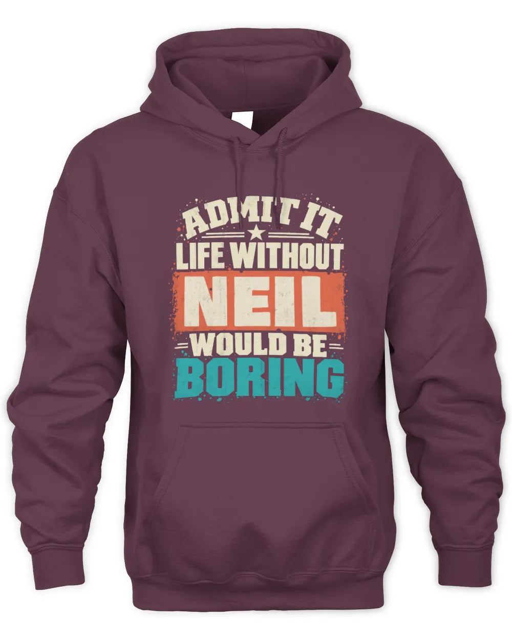NEIL P02-TH11-226 Personalized Admit It Life Without [Name] Would Be Boring T-Shirt - Custom Name Funny Gift - Unisex Hoodie - Maroon