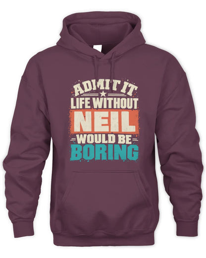 NEIL P02-TH11-226 Personalized Admit It Life Without [Name] Would Be Boring T-Shirt - Custom Name Funny Gift - Unisex Hoodie - Maroon