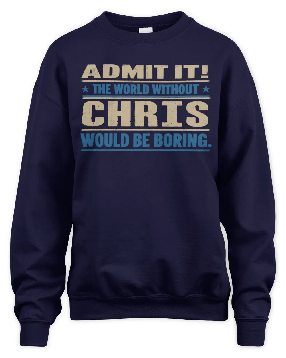 CHRIS TP68-K2-968 – Personalized Funny Quote Apparel “The World Without NAME Would Be Boring” - Unisex Sweatshirt - Navy
