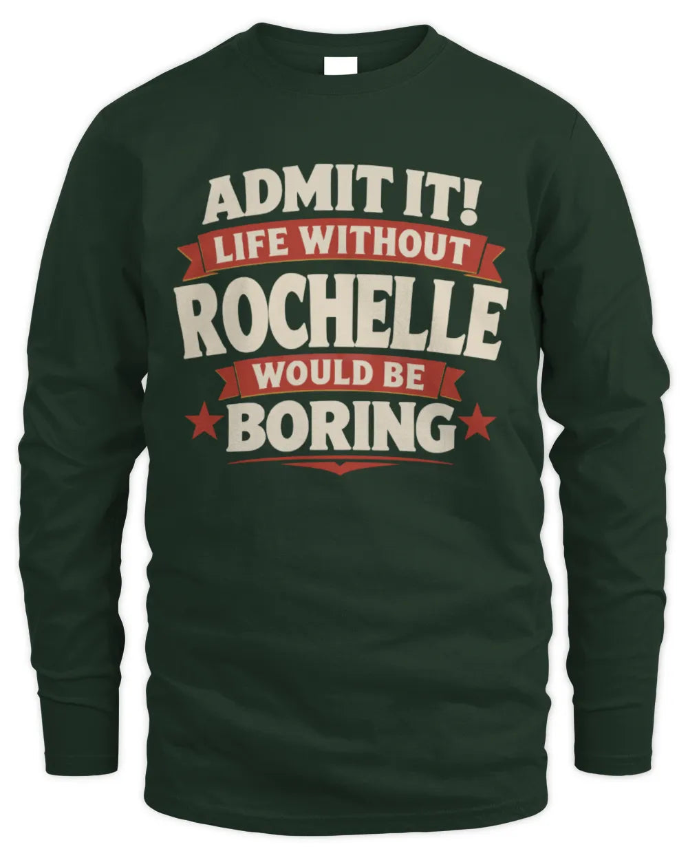 ROCHELLE P4 KT003 Personalized Funny Quote Apparel “Life Without NAME Would Be Boring” - Men's Long Sleeved T-Shirt - Forest Green