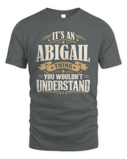 ABIGAIL P08 TH51 - Personalized “It’s a/an [NAME] Thing – You Wouldn’t Understand” Shirt - Unisex Standard T-Shirt - Charcoal