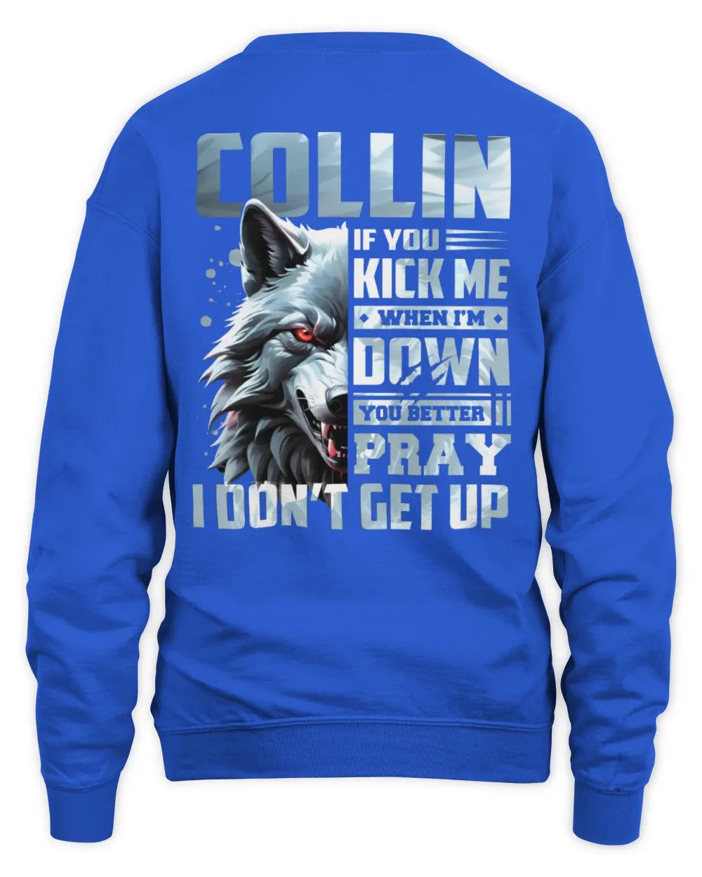 COLLIN AP62-K4-666 - Personalized Fierce Wolf Quote Apparel “If You Kick Me When I’m Down, You Better Pray I Don’t Get Up” - Unisex Sweatshirt - Royal