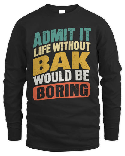 BAK TP88-K4-229
Personalized Funny Quote Apparel “Life Without NAME Would Be Boring” - Men's Long Sleeved T-Shirt - Black