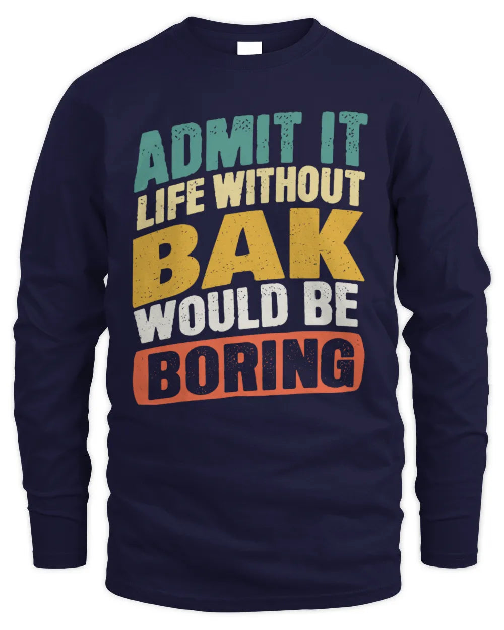BAK TP88-K4-229
Personalized Funny Quote Apparel “Life Without NAME Would Be Boring” - Men's Long Sleeved T-Shirt - Navy