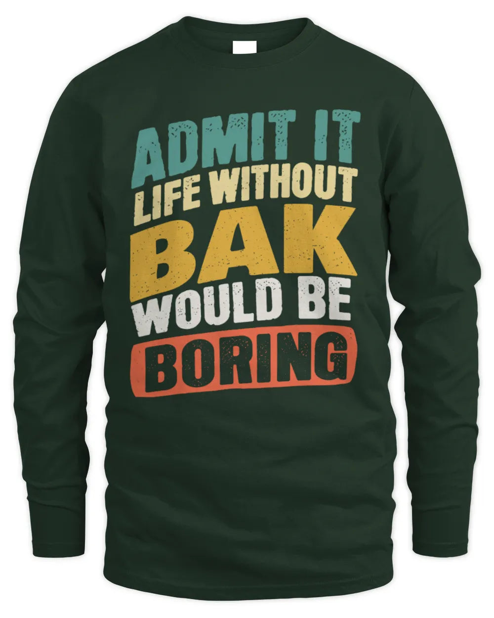 BAK TP88-K4-229
Personalized Funny Quote Apparel “Life Without NAME Would Be Boring” - Men's Long Sleeved T-Shirt - Forest Green