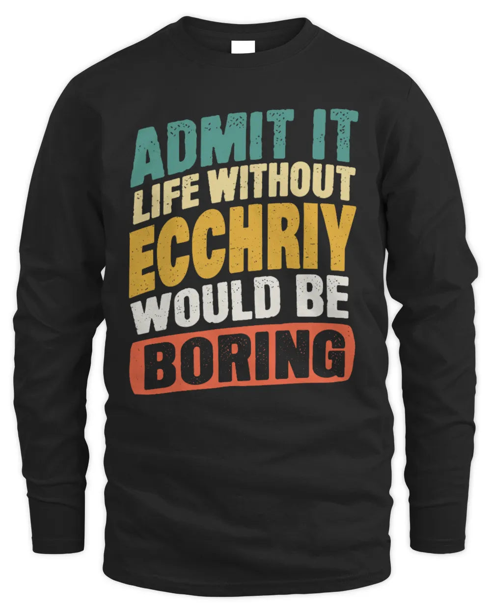ECCHRIY TP88-K4-229
Personalized Funny Quote Apparel “Life Without NAME Would Be Boring” - Men's Long Sleeved T-Shirt - Black