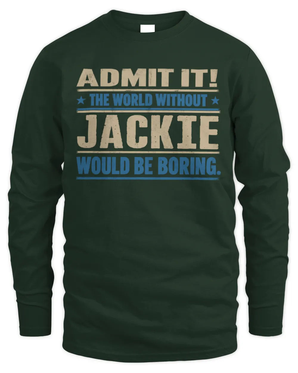 JACKIE TP68-K2-968 – Personalized Funny Quote Apparel “The World Without NAME Would Be Boring” - Men's Long Sleeved T-Shirt - Forest Green