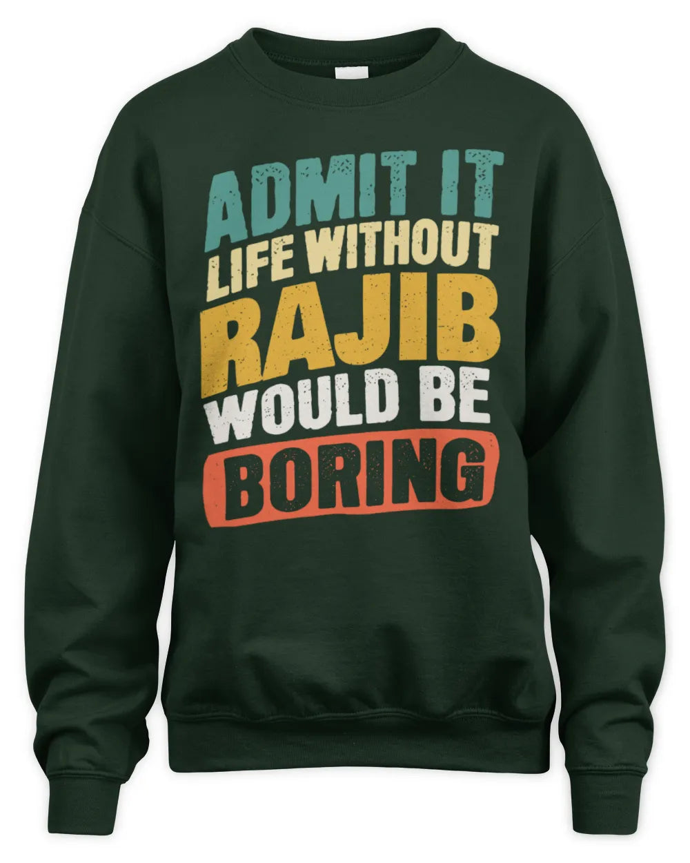RAJIB TP88-K4-229
Personalized Funny Quote Apparel “Life Without NAME Would Be Boring” - Unisex Sweatshirt - Forest Green