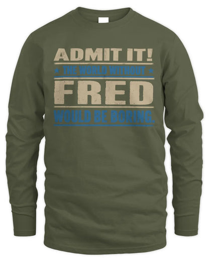 FRED TP68-K2-968 – Personalized Funny Quote Apparel “The World Without NAME Would Be Boring” - Men's Long Sleeved T-Shirt - Military Green