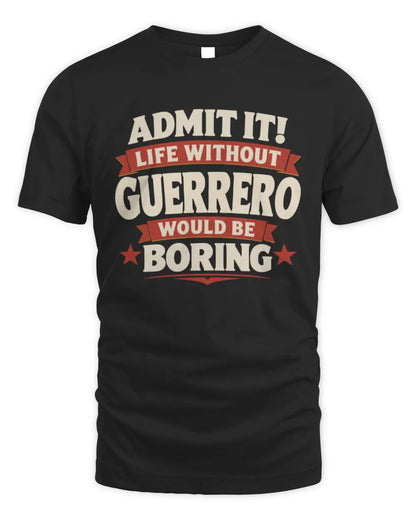 GUERRERO P4 KT003 Personalized Funny Quote Apparel “Life Without NAME Would Be Boring” - Unisex Standard T-Shirt - Black