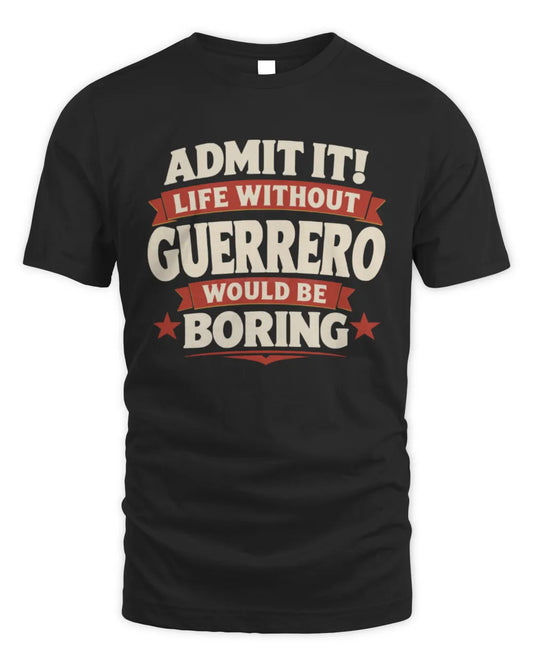 GUERRERO P4 KT003 Personalized Funny Quote Apparel “Life Without NAME Would Be Boring” - Unisex Standard T-Shirt - Black