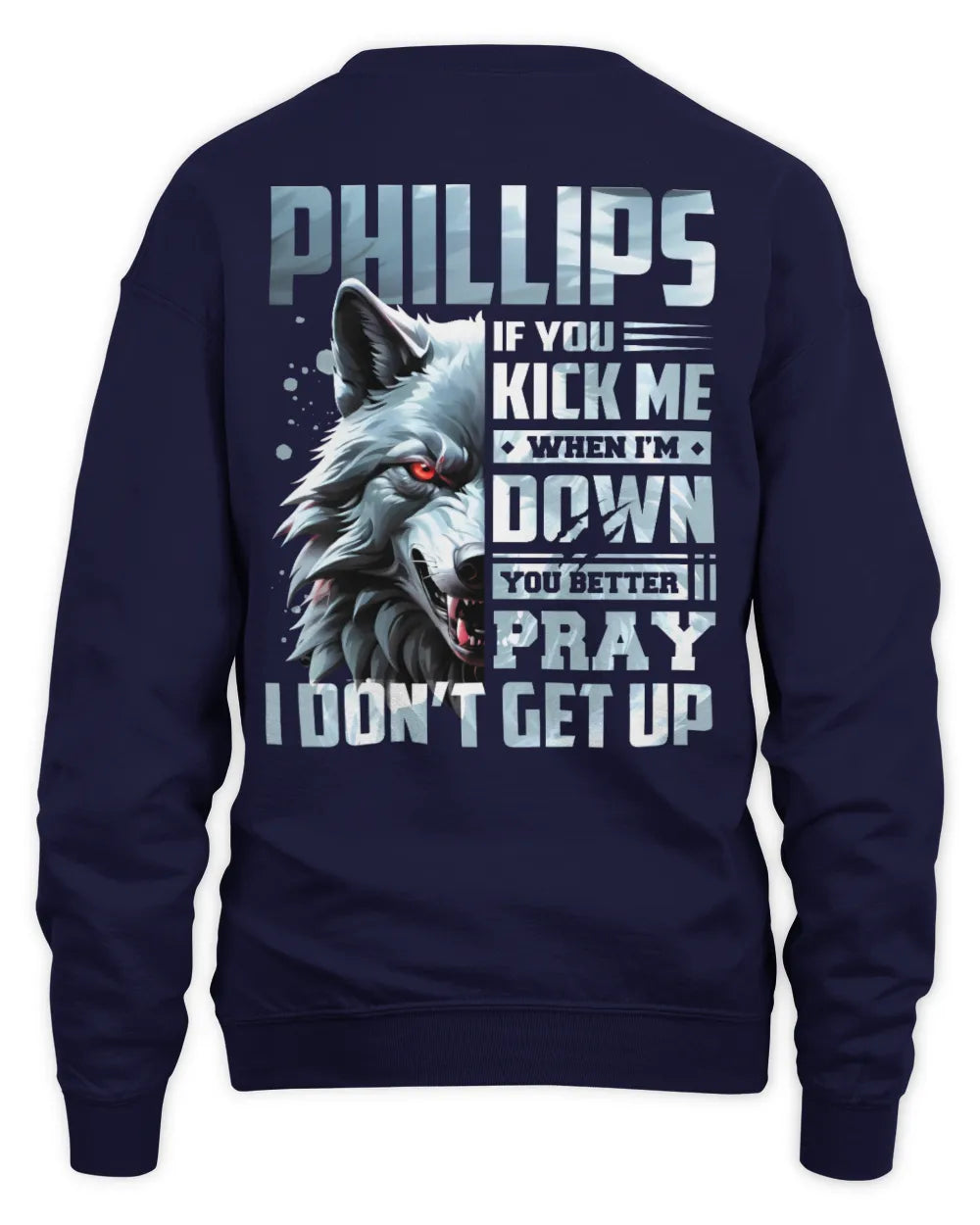 PHILLIPS AP62-K4-666 - Personalized Fierce Wolf Quote Apparel “If You Kick Me When I’m Down, You Better Pray I Don’t Get Up” - Unisex Sweatshirt - Navy