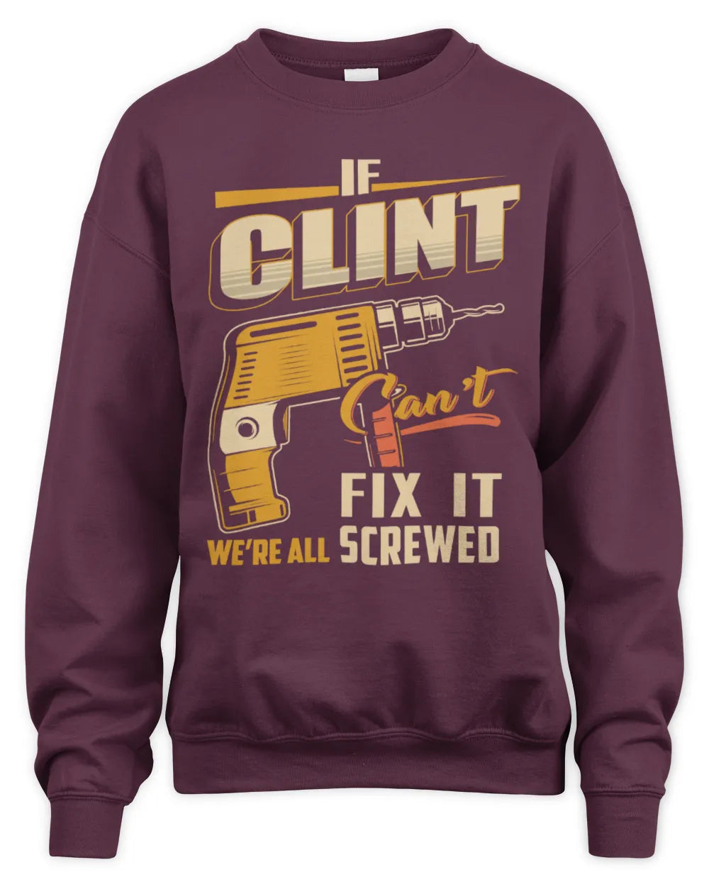 CLINT TP22-K4-228 - Personalized Handyman T-Shirt “If AARON Can’t Fix It, We’re All Screwed” - Unisex Sweatshirt - Maroon