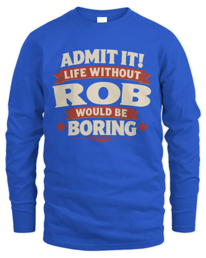 ROB P4 KT003 Personalized Funny Quote Apparel “Life Without NAME Would Be Boring” - Men's Long Sleeved T-Shirt - Royal