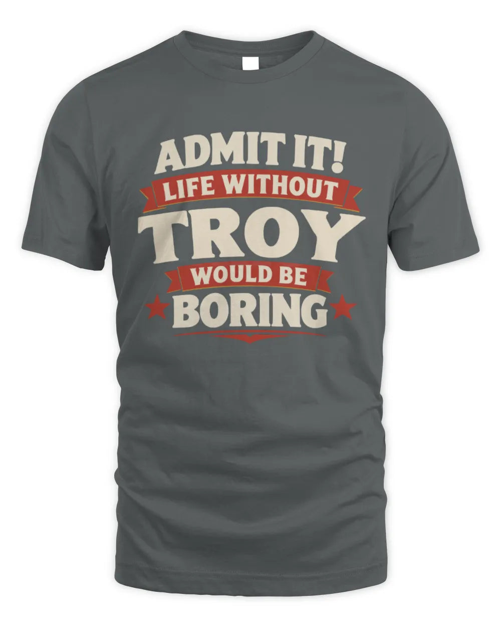 TROY P4 KT003 Personalized Funny Quote Apparel “Life Without NAME Would Be Boring” - Unisex Standard T-Shirt - Charcoal