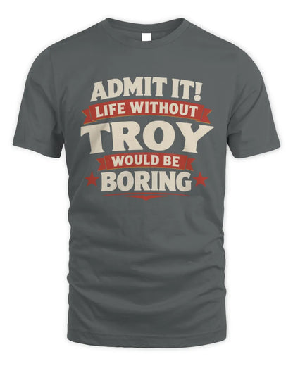 TROY P4 KT003 Personalized Funny Quote Apparel “Life Without NAME Would Be Boring” - Unisex Standard T-Shirt - Charcoal