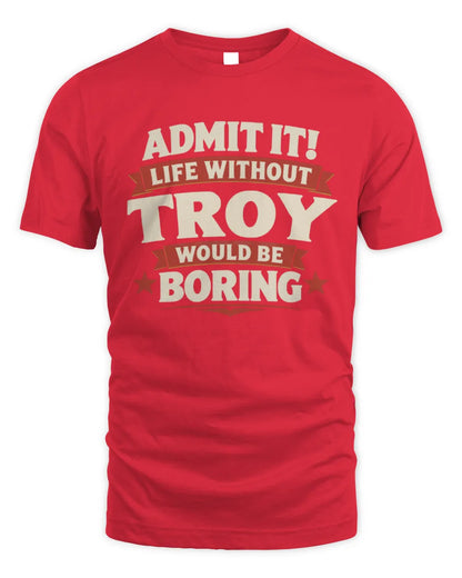 TROY P4 KT003 Personalized Funny Quote Apparel “Life Without NAME Would Be Boring” - Unisex Standard T-Shirt - Red