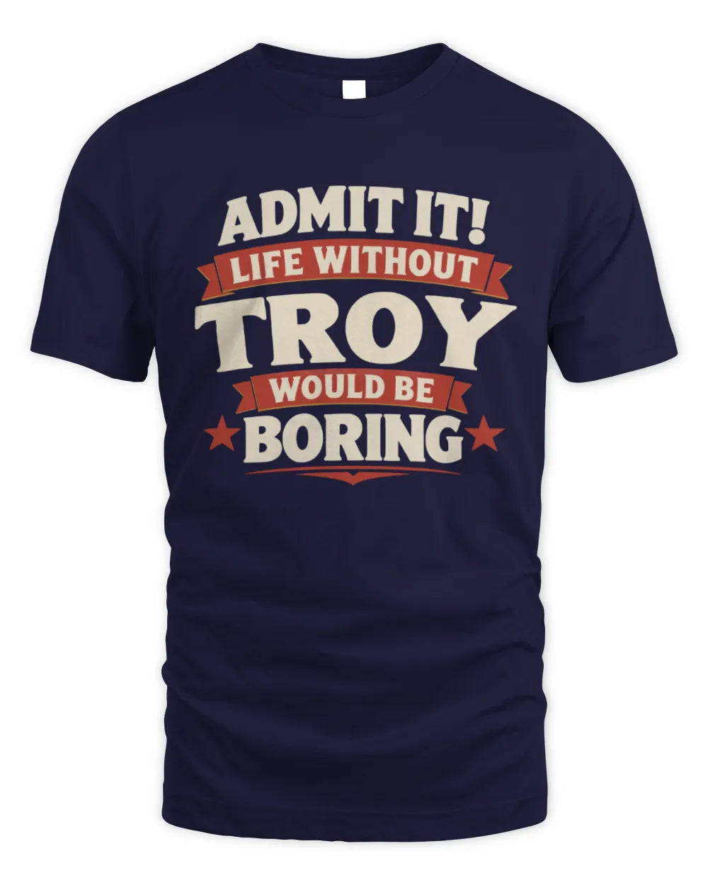 TROY P4 KT003 Personalized Funny Quote Apparel “Life Without NAME Would Be Boring” - Unisex Standard T-Shirt - Navy