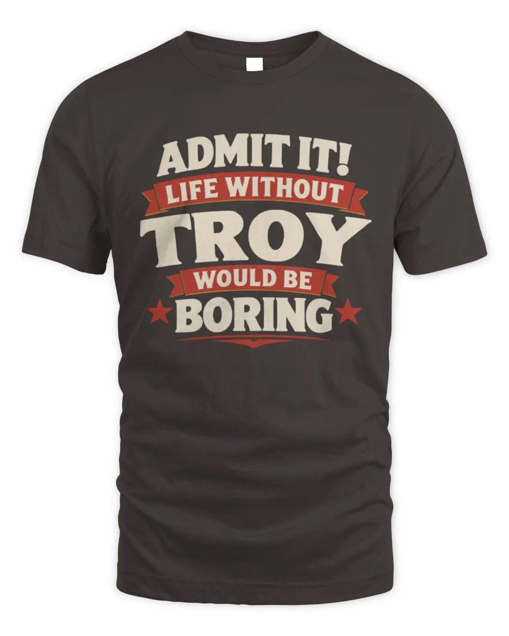 TROY P4 KT003 Personalized Funny Quote Apparel “Life Without NAME Would Be Boring” - Unisex Standard T-Shirt - Dark Chocolate