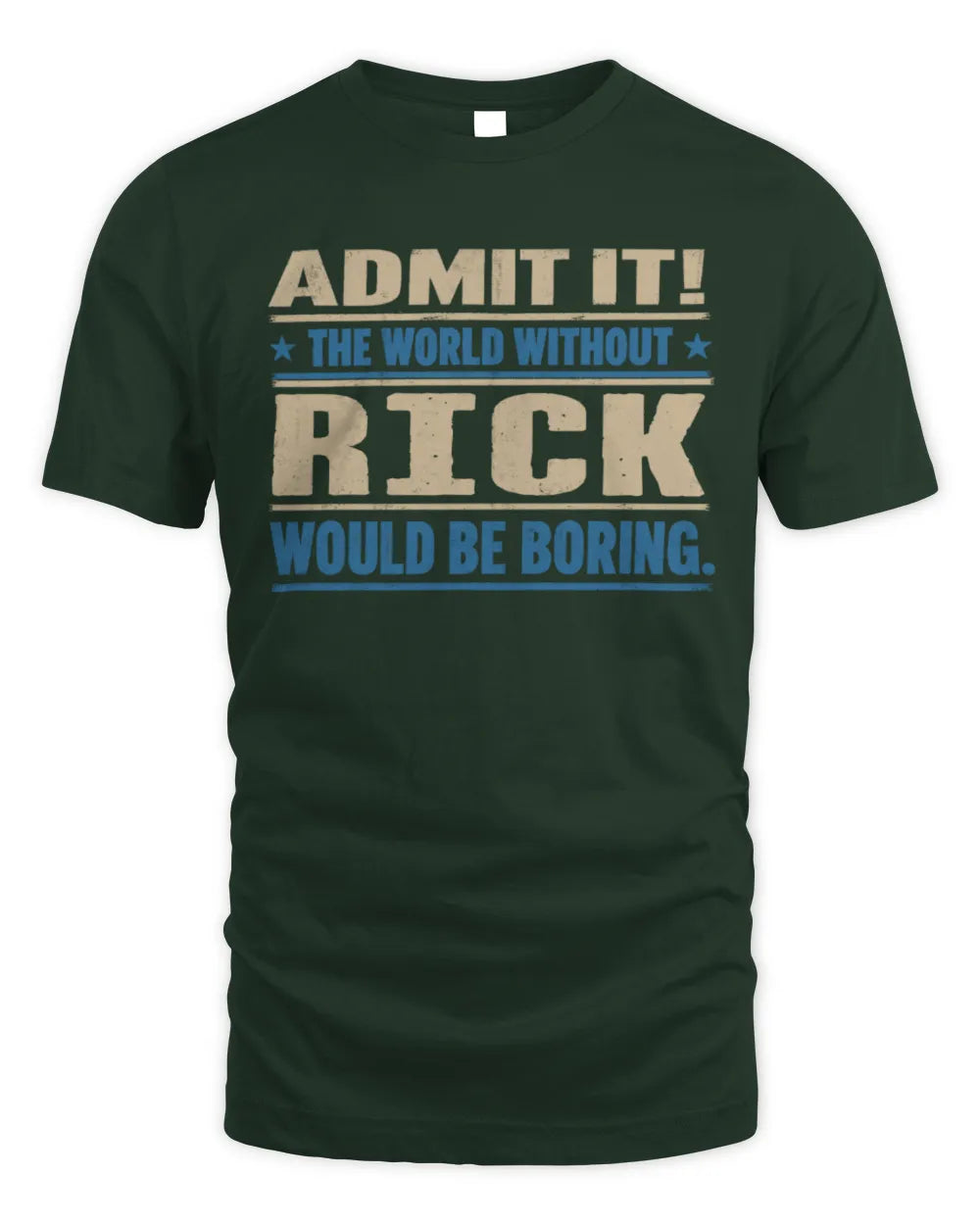 RICK TP68-K2-968 – Personalized Funny Quote Apparel “The World Without NAME Would Be Boring” - Unisex Standard T-Shirt - Forest Green