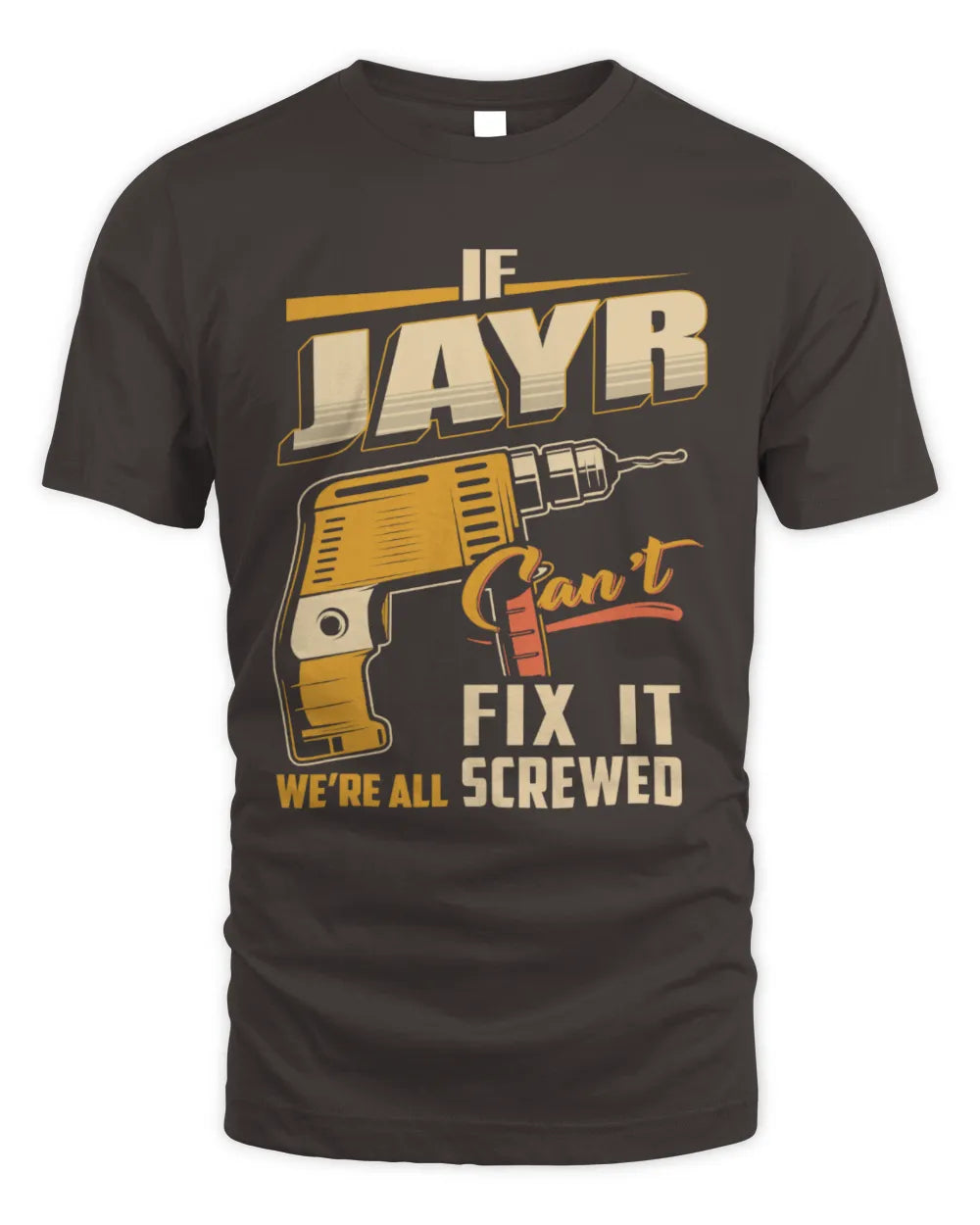 JAYR TP22-K4-228 - Personalized Handyman T-Shirt “If AARON Can’t Fix It, We’re All Screwed” - Unisex Standard T-Shirt - Dark Chocolate