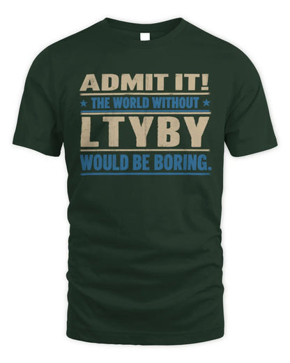 LTYBY TP68-K2-968 – Personalized Funny Quote Apparel “The World Without NAME Would Be Boring” - Unisex Standard T-Shirt - Forest Green