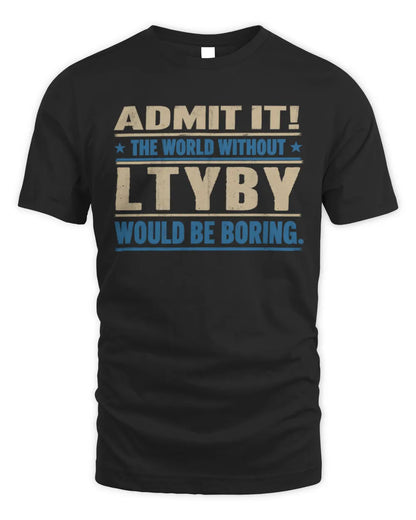 LTYBY TP68-K2-968 – Personalized Funny Quote Apparel “The World Without NAME Would Be Boring” - Unisex Standard T-Shirt - Black