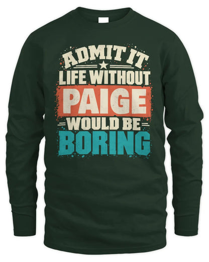 PAIGE P02-TH11-226 Personalized Admit It Life Without [Name] Would Be Boring T-Shirt - Custom Name Funny Gift - Men's Long Sleeved T-Shirt - Forest Green