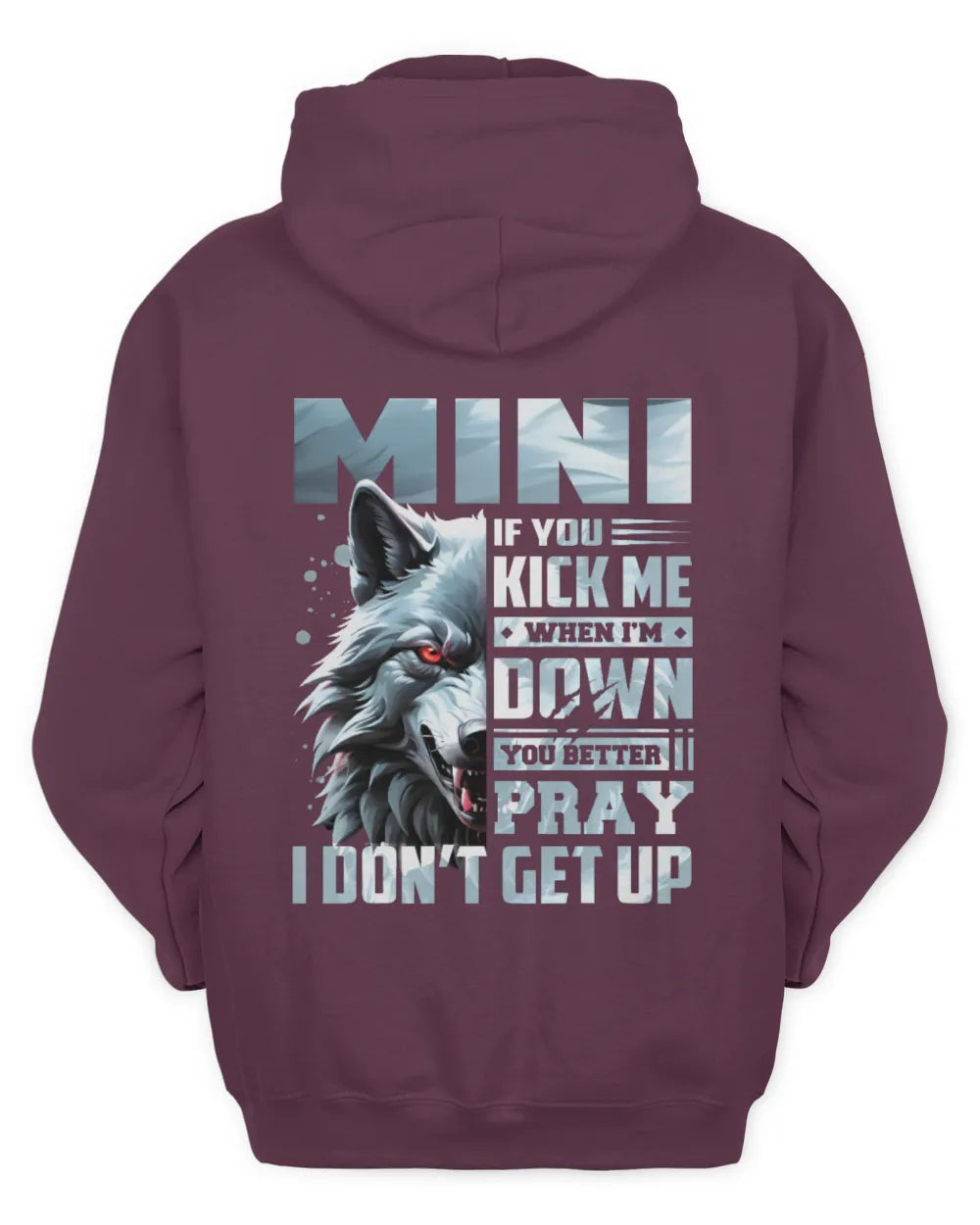 MINI AP62-K4-666 - Personalized Fierce Wolf Quote Apparel “If You Kick Me When I’m Down, You Better Pray I Don’t Get Up” - Unisex Hoodie - Maroon