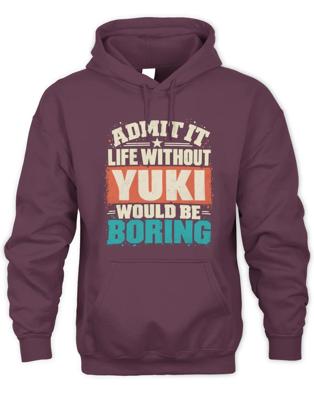 YUKI P02-TH11-226 Personalized Admit It Life Without [Name] Would Be Boring T-Shirt - Custom Name Funny Gift - Unisex Hoodie - Maroon