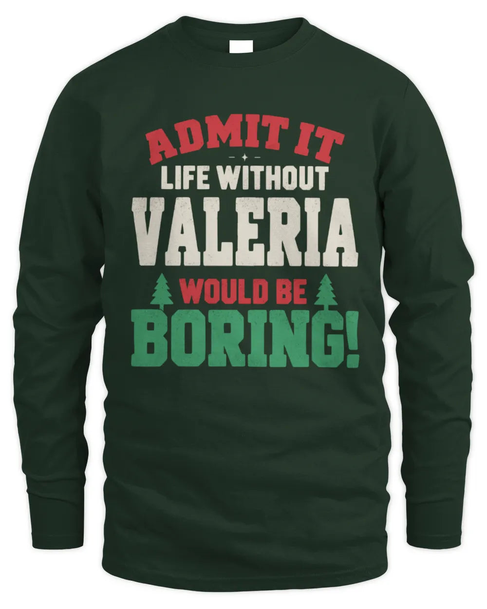 VALERIA P5 TH08 Christmas T-Shirt – “Life Without NAME Would Be Boring” - Men's Long Sleeved T-Shirt - Forest Green