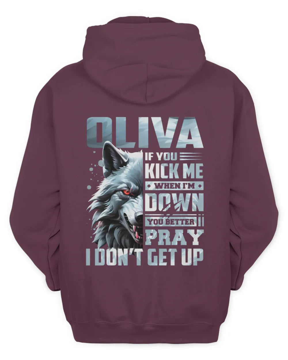 OLIVA AP62-K4-666 - Personalized Fierce Wolf Quote Apparel “If You Kick Me When I’m Down, You Better Pray I Don’t Get Up” - Unisex Hoodie - Maroon
