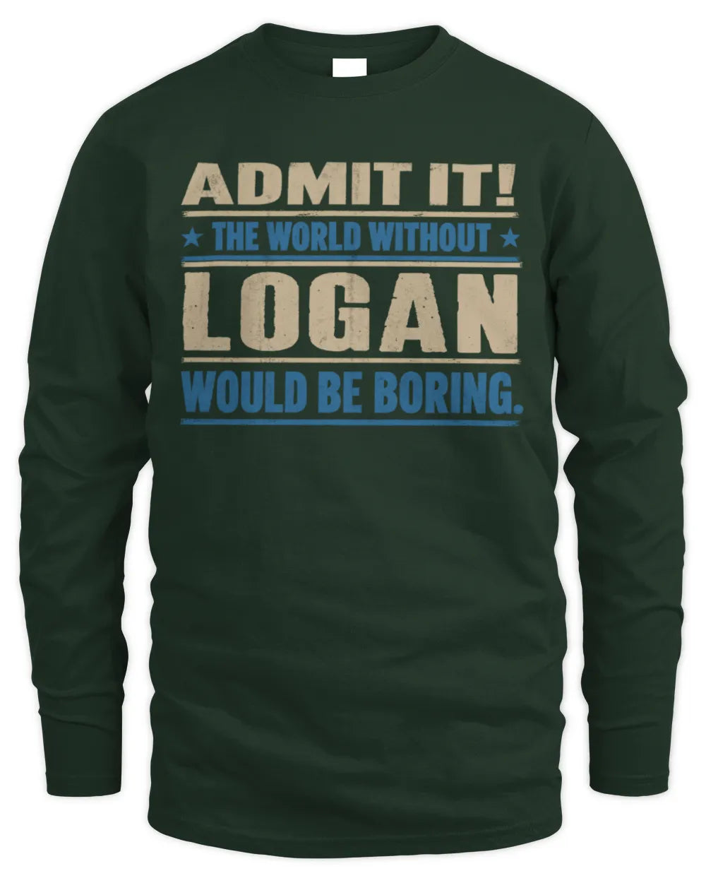 LOGAN TP68-K2-968 – Personalized Funny Quote Apparel “The World Without NAME Would Be Boring” - Men's Long Sleeved T-Shirt - Forest Green