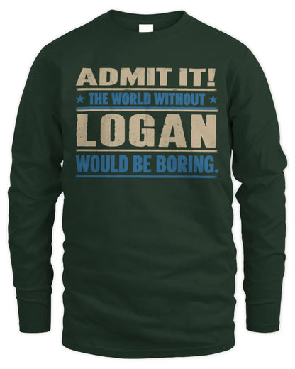 LOGAN TP68-K2-968 – Personalized Funny Quote Apparel “The World Without NAME Would Be Boring” - Men's Long Sleeved T-Shirt - Forest Green