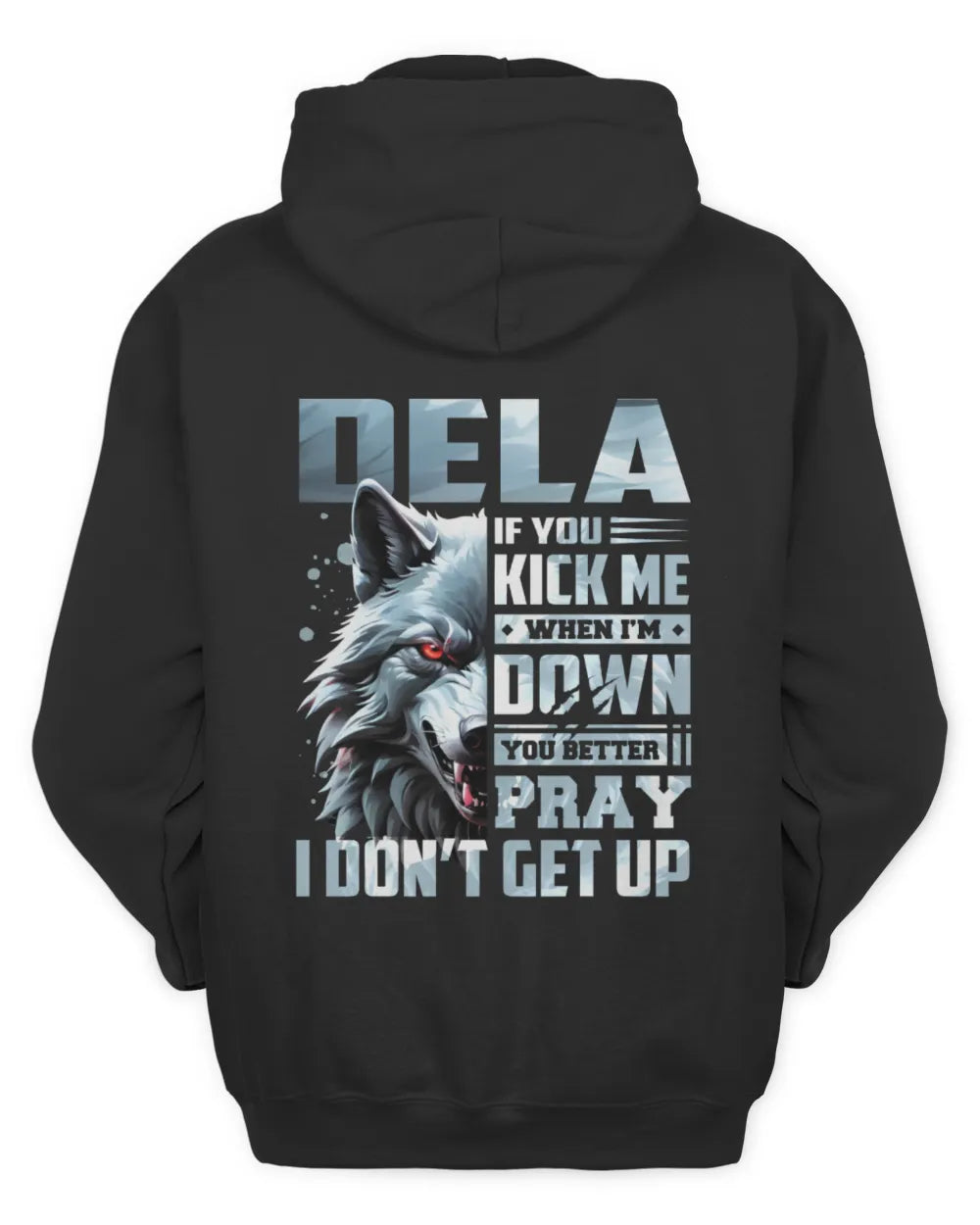 DELA AP62-K4-666 - Personalized Fierce Wolf Quote Apparel “If You Kick Me When I’m Down, You Better Pray I Don’t Get Up” - Unisex Hoodie - Black