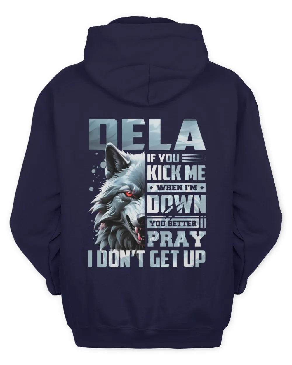 DELA AP62-K4-666 - Personalized Fierce Wolf Quote Apparel “If You Kick Me When I’m Down, You Better Pray I Don’t Get Up” - Unisex Hoodie - Navy