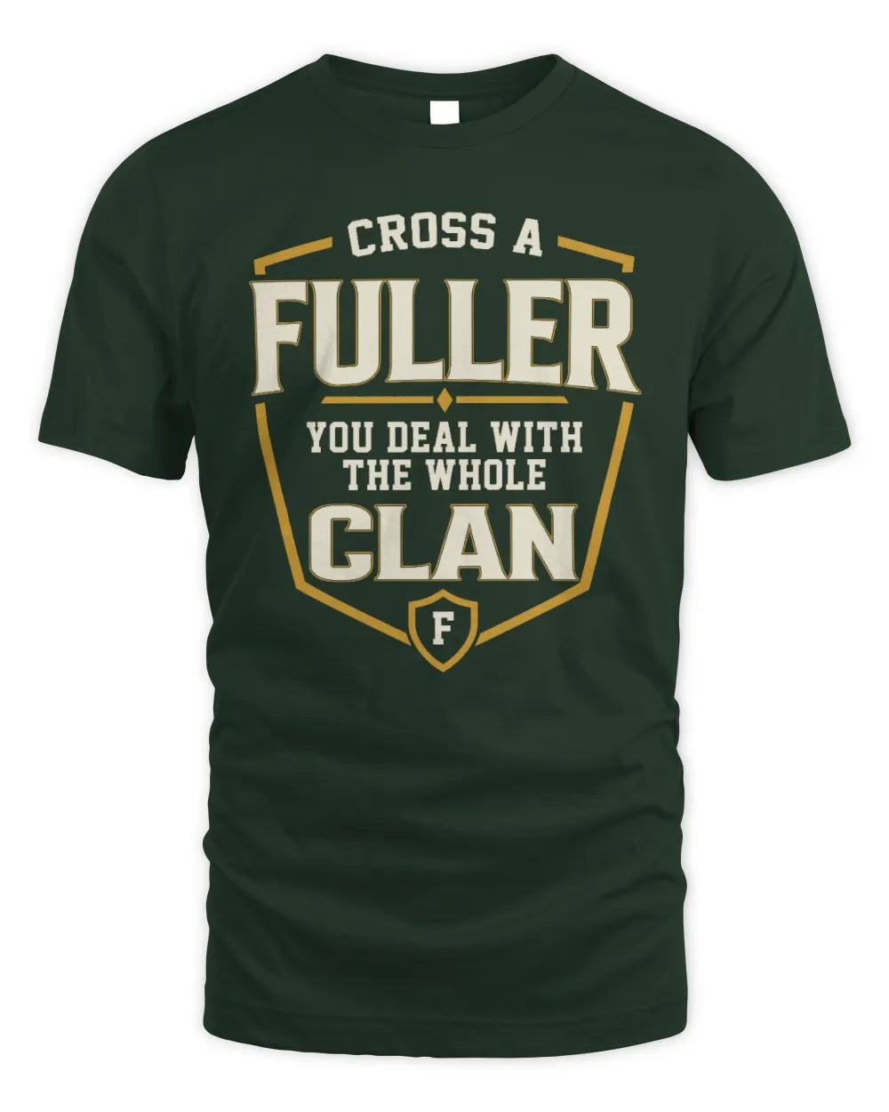 FULLER NT1-K008 Cross A/An NAME, You Deal With the Whole Clan | Personalized Vintage T-Shirt - Unisex Standard T-Shirt - Forest Green