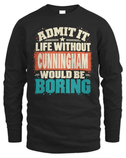CUNNINGHAM P02-TH11-226 Personalized Admit It Life Without [Name] Would Be Boring T-Shirt - Custom Name Funny Gift - Men's Long Sleeved T-Shirt - Black