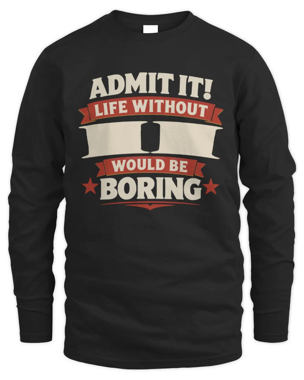 II P4 KT003 Personalized Funny Quote Apparel “Life Without NAME Would Be Boring” - Men's Long Sleeved T-Shirt - Black
