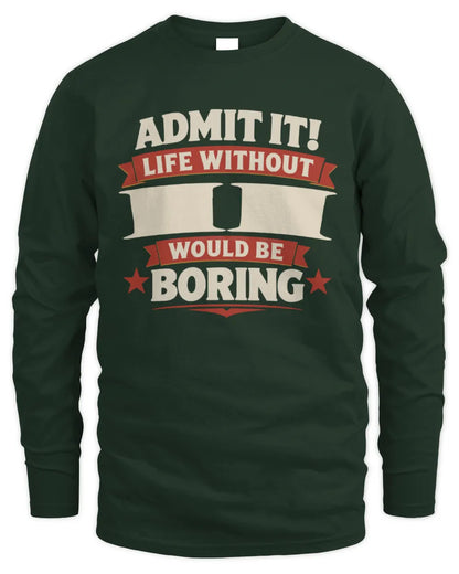 II P4 KT003 Personalized Funny Quote Apparel “Life Without NAME Would Be Boring” - Men's Long Sleeved T-Shirt - Forest Green